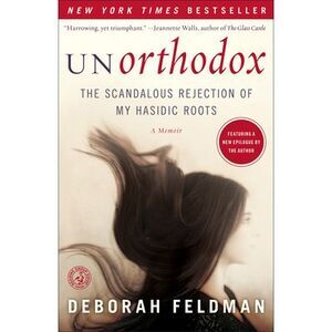 Unorthodox: The Scandalous Rejection of My Hasidic Roots -- Deborah Feldman